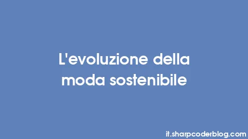 L'evoluzione della moda sostenibile - Thumbnail