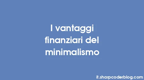 I vantaggi finanziari del minimalismo - Thumbnail