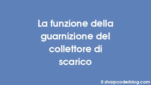 La funzione della guarnizione del collettore di scarico - Thumbnail