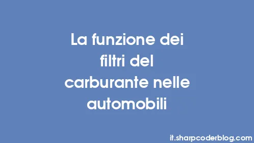 La funzione dei filtri del carburante nelle automobili - Thumbnail