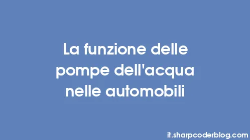 La funzione delle pompe dell'acqua nelle automobili - Thumbnail