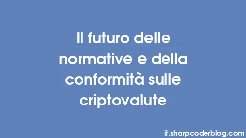 Il futuro delle normative e della conformità sulle criptovalute - Thumbnail