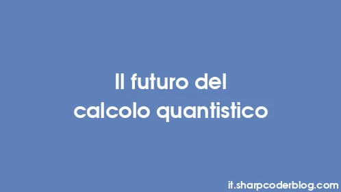 Il futuro del calcolo quantistico - Thumbnail
