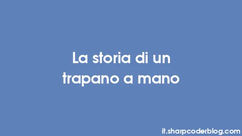 La storia di un trapano a mano - Thumbnail