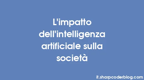 L'impatto dell'intelligenza artificiale sulla società - Thumbnail