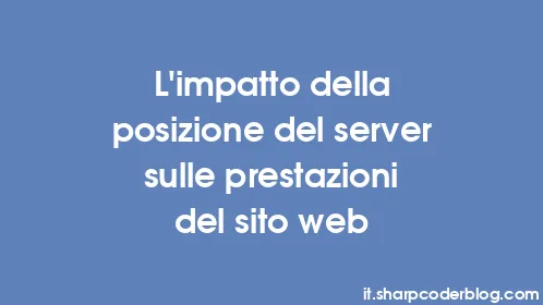 L'impatto della posizione del server sulle prestazioni del sito web - Thumbnail