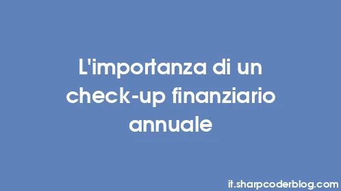 L'importanza di un check-up finanziario annuale - Thumbnail