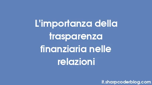 L'importanza della trasparenza finanziaria nelle relazioni - Thumbnail