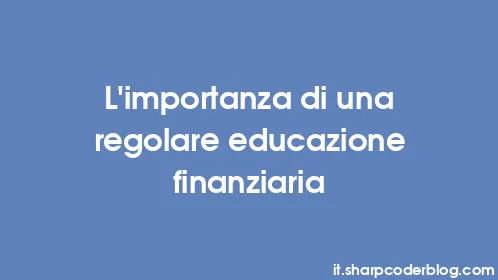 L'importanza di una regolare educazione finanziaria - Thumbnail