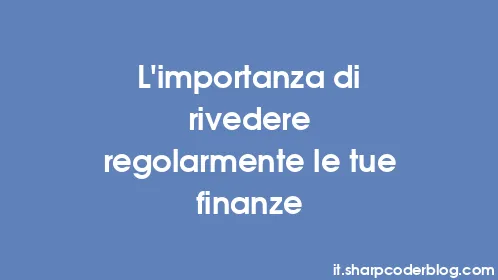 L'importanza di rivedere regolarmente le tue finanze - Thumbnail