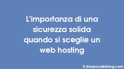 L'importanza di una sicurezza solida quando si sceglie un web hosting - Thumbnail