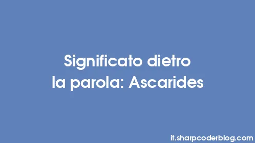 Significato dietro la parola: Ascarides - Thumbnail