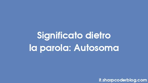 Significato dietro la parola: Autosoma - Thumbnail