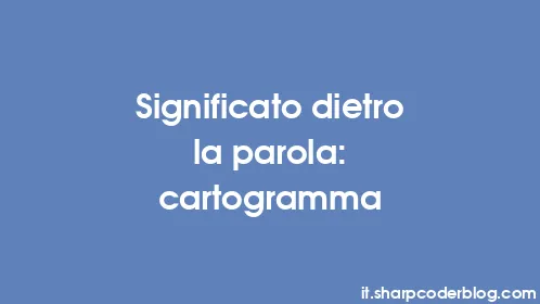 Significato dietro la parola: cartogramma - Thumbnail