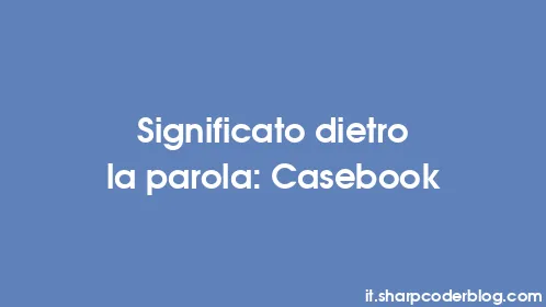 Significato dietro la parola: Casebook - Thumbnail