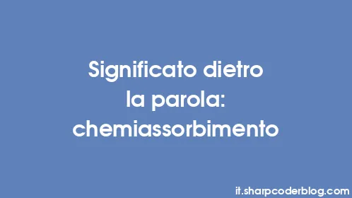 Significato dietro la parola: chemiassorbimento - Thumbnail