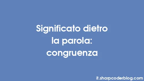 Significato dietro la parola: congruenza - Thumbnail