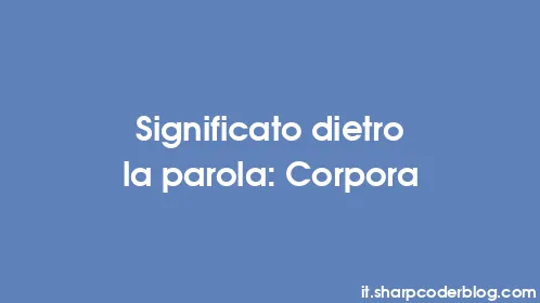 Significato dietro la parola: Corpora - Thumbnail