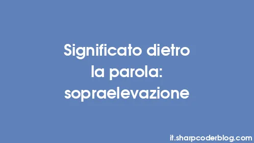 Significato dietro la parola: sopraelevazione - Thumbnail