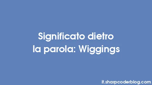 Significato dietro la parola: Wiggings - Thumbnail