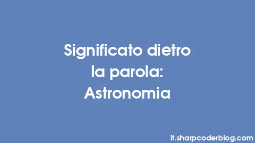 Significato dietro la parola: Astronomia - Thumbnail
