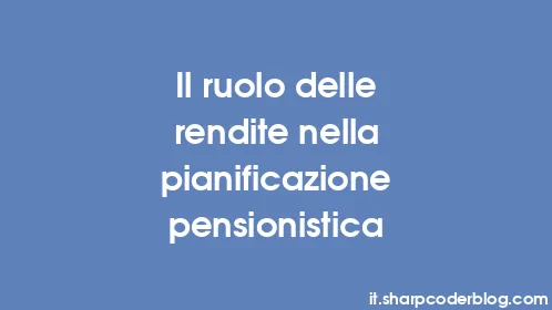 Il ruolo delle rendite nella pianificazione pensionistica - Thumbnail