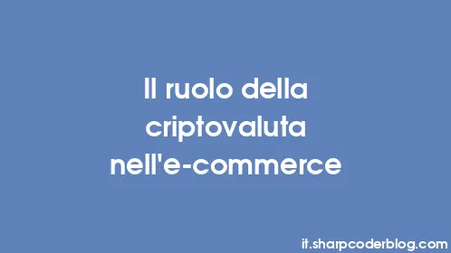 Il ruolo della criptovaluta nell'e-commerce - Thumbnail
