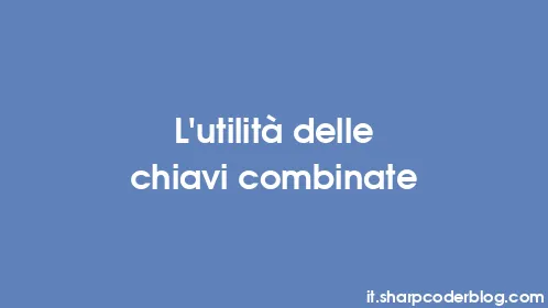 L'utilità delle chiavi combinate - Thumbnail