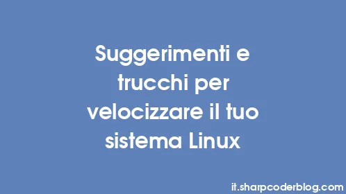 Suggerimenti e trucchi per velocizzare il tuo sistema Linux - Thumbnail