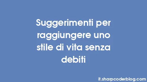 Suggerimenti per raggiungere uno stile di vita senza debiti - Thumbnail