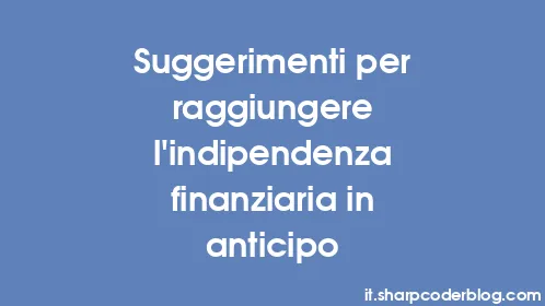 Suggerimenti per raggiungere l'indipendenza finanziaria in anticipo - Thumbnail