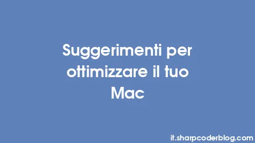 Suggerimenti per ottimizzare il tuo Mac - Thumbnail