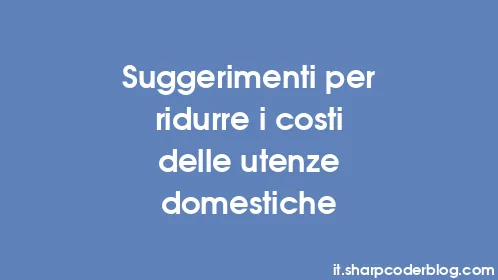 Suggerimenti per ridurre i costi delle utenze domestiche - Thumbnail