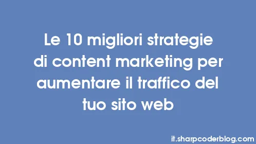 Le 10 migliori strategie di content marketing per aumentare il traffico del tuo sito web - Thumbnail