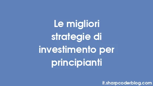 Le migliori strategie di investimento per principianti - Thumbnail