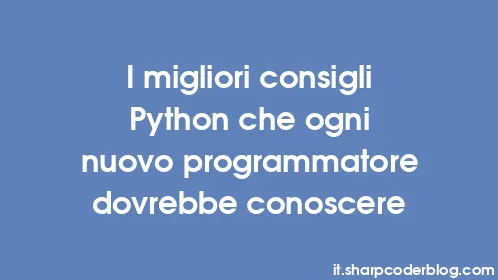 I migliori consigli Python che ogni nuovo programmatore dovrebbe conoscere - Thumbnail