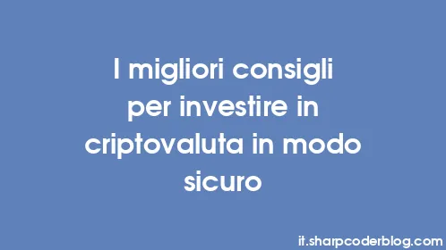 I migliori consigli per investire in criptovaluta in modo sicuro - Thumbnail