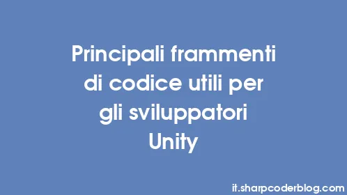 Principali frammenti di codice utili per gli sviluppatori Unity - Thumbnail