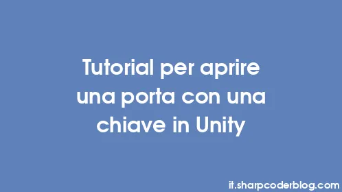 Tutorial per aprire una porta con una chiave in Unity - Thumbnail