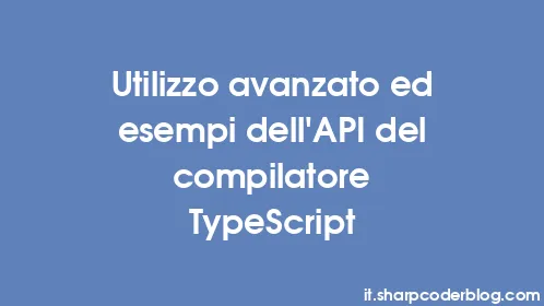 Utilizzo avanzato ed esempi dell'API del compilatore TypeScript - Thumbnail