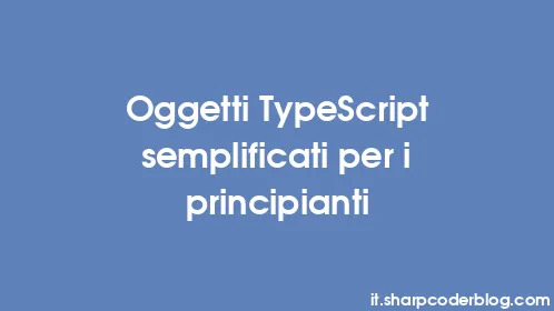 Oggetti TypeScript semplificati per i principianti - Thumbnail