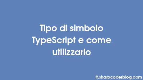 Tipo di simbolo TypeScript e come utilizzarlo - Thumbnail
