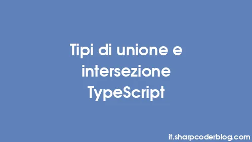 Tipi di unione e intersezione TypeScript - Thumbnail