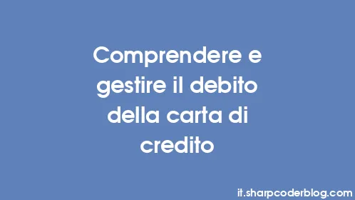 Comprendere e gestire il debito della carta di credito - Thumbnail