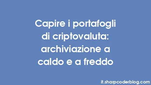 Capire i portafogli di criptovaluta: archiviazione a caldo e a freddo - Thumbnail