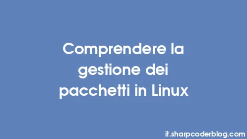Comprendere la gestione dei pacchetti in Linux - Thumbnail