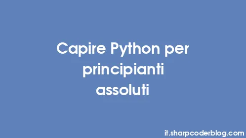 Capire Python per principianti assoluti - Thumbnail