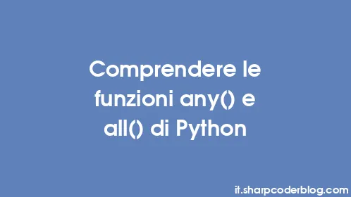 Comprendere le funzioni any() e all() di Python - Thumbnail
