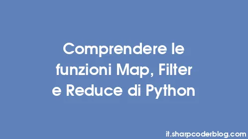Comprendere le funzioni Map, Filter e Reduce di Python - Thumbnail