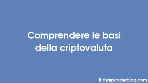 Comprendere le basi della criptovaluta - Thumbnail